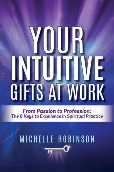 Your Intuitive Gifts At Work - Michelle Robinson - Livros - Academy of Spiritual Practice - 9781922380005 - 29 de fevereiro de 2020