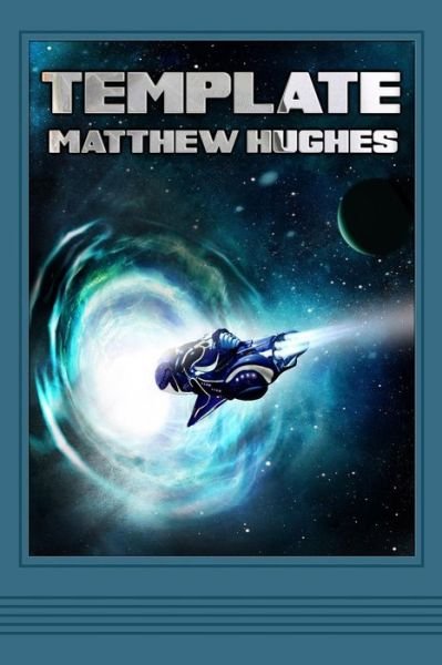 Template: a Novel of the Archonate - Matthew Hughes - Books - Matthew Hughes - 9781927880005 - June 25, 2013