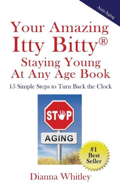 Your Amazing Itty Bitty Staying Young At Any Age Book: 15 Simple Steps to Turn the Clock Back - Dianna Whitley - Książki - Suzy Prudden - 9781931191005 - 18 marca 2016