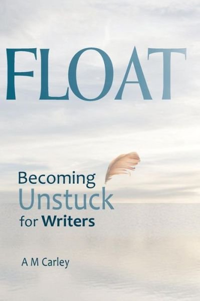 Cover for A M Carley · Float (Pocketbok) (2016)