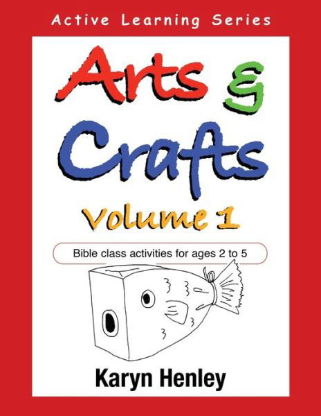 Cover for Karyn Henley · Arts and Crafts Volume 1: Bible Class Activities for Ages 2 to 5 - Active Learning (Paperback Book) [1st edition] (2004)