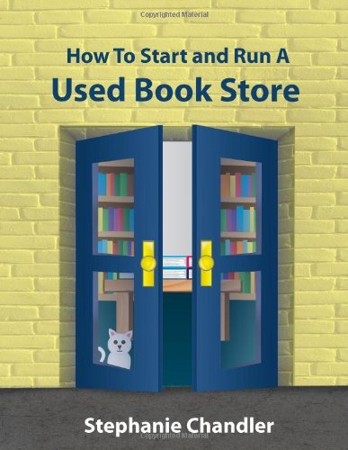 Cover for Stephanie Chandler · How to Start and Run a Used Bookstore: a Bookstore Owner's Essential Toolkit with Real-world Insights, Strategies, Forms, and Procedures (Paperback Book) (2010)