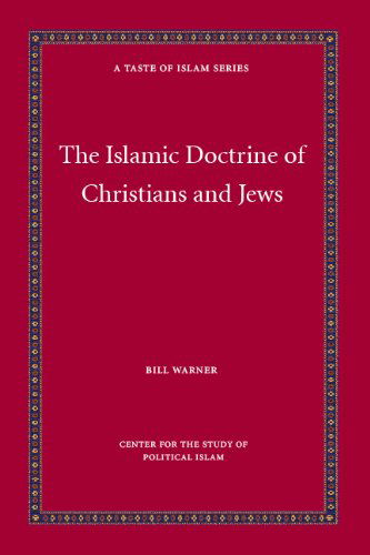 The Islamic Doctrine of Christians and Jews (A Taste of Islam) - Bill Warner - Livres - CSPI Publishing - 9781936659005 - 18 novembre 2010