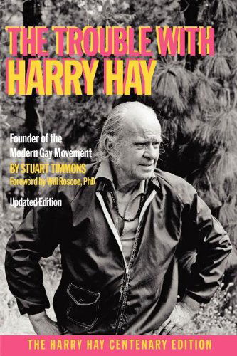 The Trouble with Harry Hay - Stuart Timmons - Livros - White Crane Books - 9781938246005 - 17 de fevereiro de 2012