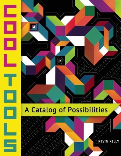 Cool Tools: A Catalog of Possibilities - Kevin Kelly - Książki - Cool Tools - 9781940689005 - 2 stycznia 2014
