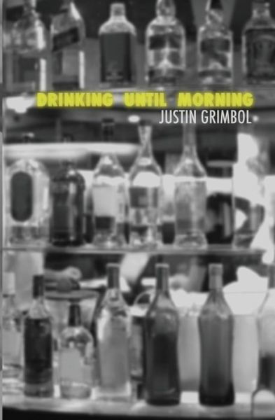 Drinking Until Morning - Justin Grimbol - Books - Atlatl Press - 9781941918005 - September 9, 2014