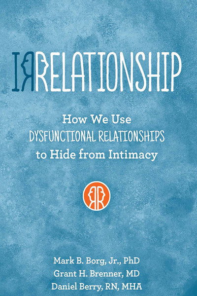 Cover for Borg, Jr., Mark B. (Mark B. Borg, Jr.) · Irrelationship: How We Use Dysfunctional Relationships to Hide from Intimacy (Paperback Book) (2015)