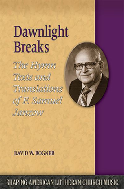 Cover for David W. Rogner · Dawnlight Breaks: The Hymn Texts and Translations of F. Samuel Janzow - Shaping American Lutheran Church Music (Paperback Book) (2014)