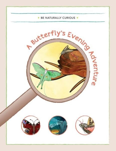 A Butterfly's Evening Adventure - Be Naturally Curious - Livros - Be Naturally Curious - 9781942403005 - 9 de dezembro de 2014