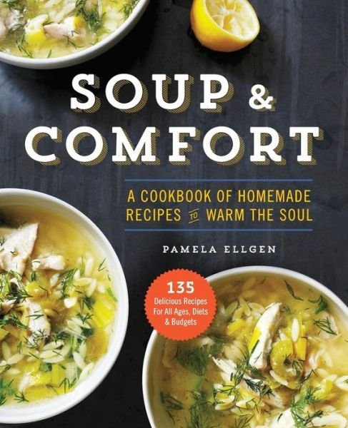Cover for Pamela Ellgen · Soup and Comfort: a Cookbook of Homemade Recipes to Warm the Soul (Paperback Book) (2015)