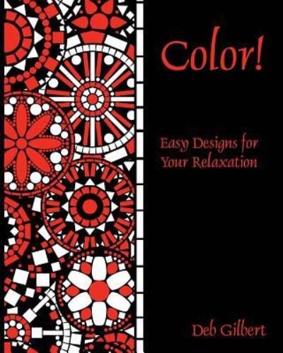 Cover for Deb Gilbert · Color! Easy Designs for Your Relaxation (Paperback Book) (2015)