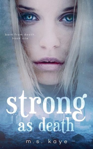 Strong as Death - MS Kaye - Books - Inkspell Publishing - 9781945910005 - October 25, 2016