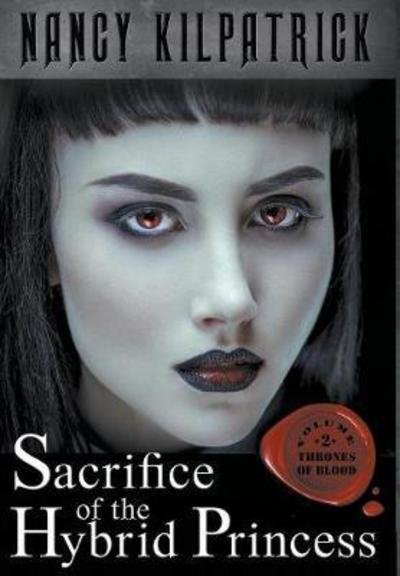 Cover for Nancy Kilpatrick · Sacrifice of the Hybrid Princess (Thrones of Blood) (Bog) (2017)