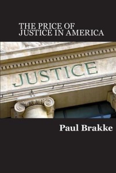 Cover for Paul Brakke · The Price of Justice Commentaries on the Criminal Justice System and Ways to Fix What's Wrong (Pocketbok) (2017)