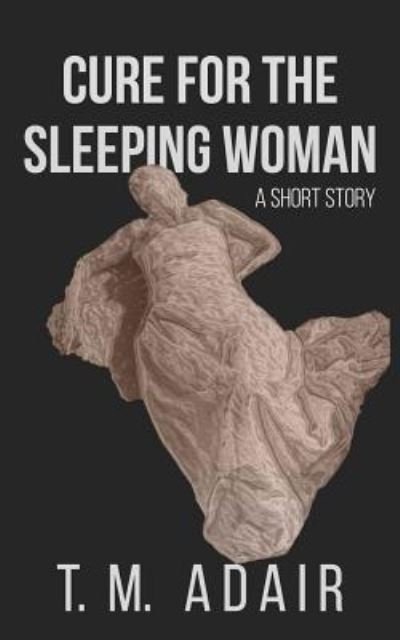 Cover for T M Adair · Cure for the Sleeping Woman (Paperback Book) (2018)