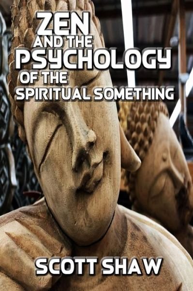 Cover for Scott Shaw · Zen and the Psychology of the Spiritual Something (Paperback Book) (2018)