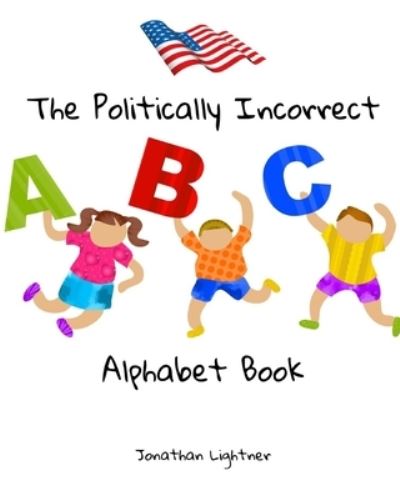 Cover for Jonathan Lightner · The Politically Incorrect Alphabet Book (Paperback Book) (2019)