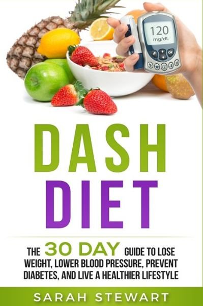 Cover for Stewart, Sarah (Curator of Middle Eastern Coins at the British Museum UK) · Dash Diet: The 30 Day Guide to Lose Weight, Lower Blood Pressure, Prevent Diabetes, and Live a Healthier Lifestyle (Paperback Book) (2019)