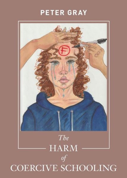 Cover for Peter Gray · The Harm of Coercive Schooling (Paperback Bog) (2020)