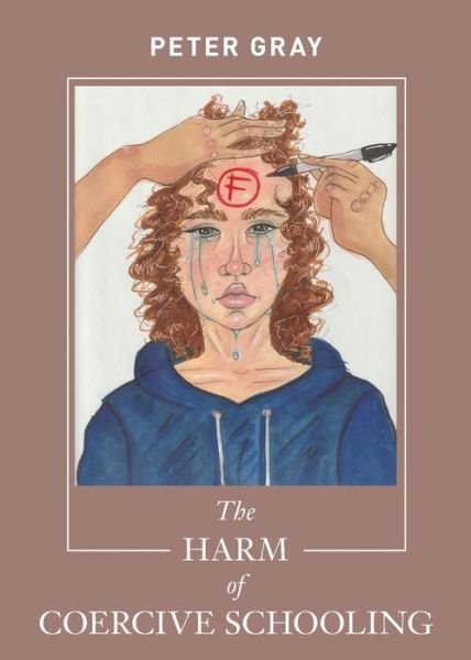 Cover for Peter Gray · The Harm of Coercive Schooling (Paperback Book) (2020)
