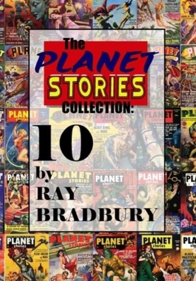 Cover for Ray D Bradbury · The Planet Stories Collection: Ten by Ray Bradbury (Hardcover bog) (2021)