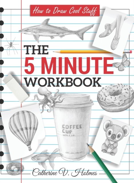Cover for Catherine V Holmes · How to Draw Cool Stuff: The 5 Minute Workbook - How to Draw Cool Stuff (Hardcover Book) (2022)