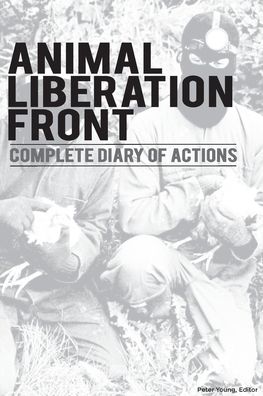 Cover for Peter Young · Animal Liberation Front (A.L.F.): Complete Diary Of Actions - 40+ Year Timeline Of The A.L.F., And The Militant Animal Rights Movement (Taschenbuch) (2022)