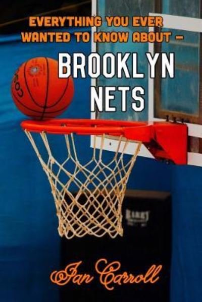 Cover for Ian Carroll · Everything You Ever Wanted to Know About Brooklyn Nets (Paperback Book) (2017)