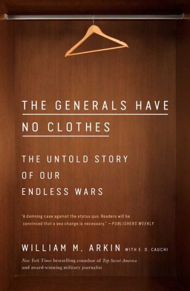Cover for William M. Arkin · The Generals Have No Clothes: The Untold Story of Our Endless Wars (Paperback Book) (2022)