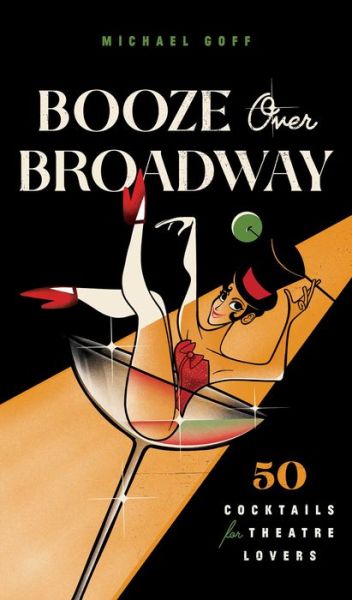 Booze Over Broadway: 50 Cocktails for Theatre Lovers - Tiller Press - Books - S&S/Simon Element - 9781982160005 - December 14, 2021
