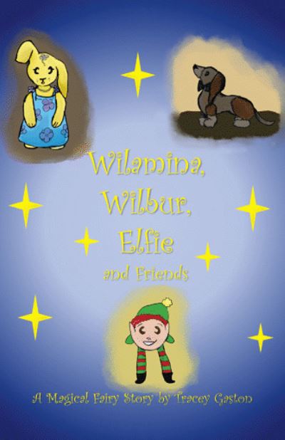 Cover for Tracey Gaston · Wilamina, Wilbur, Elfie and Friends (Book) (2022)