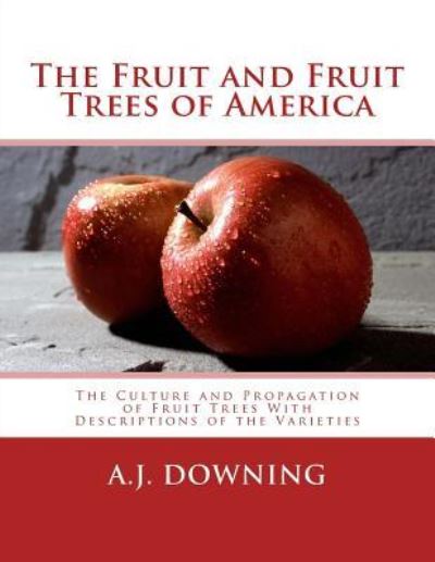 Cover for A J Downing · The Fruit and Fruit Trees of America (Pocketbok) (2018)