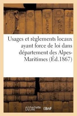 Cover for &quot;&quot; · Usages Et Reglements Locaux Ayant Force de Loi Dans Departement Des Alpes-Maritimes (Paperback Book) (2016)