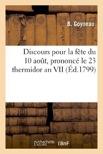 Cover for Goyneau-b · Discours Pour La Fete Du 10 Aout, Prononce Le 23 Thermidor an Vii (Paperback Book) [French edition] (2013)