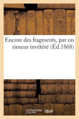 Cover for Rimeur Invétéré · Encore Des Fragments, Par Un Rimeur Invetere (Paperback Book) (2017)