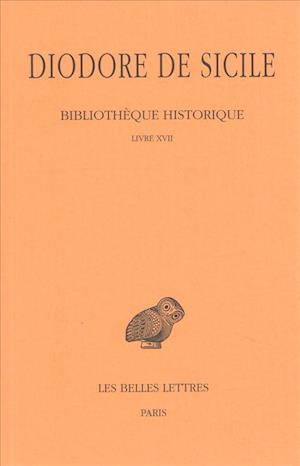 Cover for Diodore De Sicile · Bibliothèque Historique: Tome Xii : Livre Xvii. (Collection Des Universites De France Serie Grecque) (French Edition) (Paperback Book) [French, C.u.f. - Sï¿½rie Grecque edition] (1976)