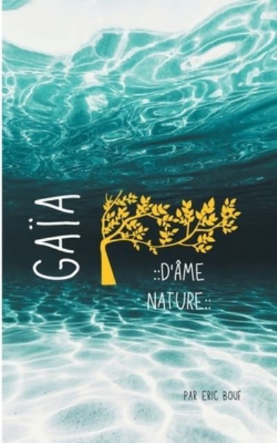 Gaia - D'Ame Nature - Eric Bouf - Livros - Books on Demand - 9782322378005 - 15 de julho de 2021