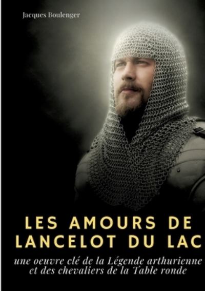 Les Amours de Lancelot du Lac - Jacques Boulenger - Kirjat - Books on Demand - 9782322394005 - keskiviikko 2. maaliskuuta 2022