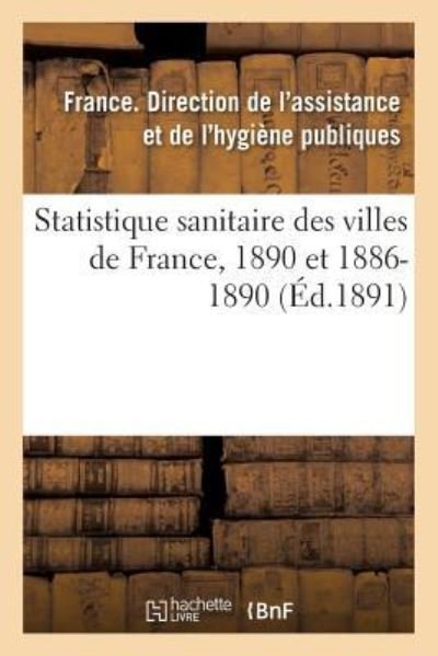 Cover for Direction de l'Assistance · Statistique Sanitaire Des Villes de France, 1890 Et 1886-1890. Mortalite Generale (Taschenbuch) (2018)