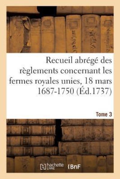 Cover for Lesacher-e · Recueil abrégé des règlements concernant les fermes royales unies, 18 mars 1687-1750. Tome 3 (Paperback Book) (2019)