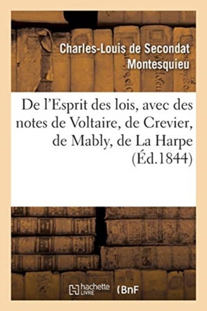 Cover for Montesquieu · De L'esprit Des Lois, Avec Des Notes De Voltaire, Crevier, Mably, La Harpe. Nouvelle Edition (Paperback Book) (2019)