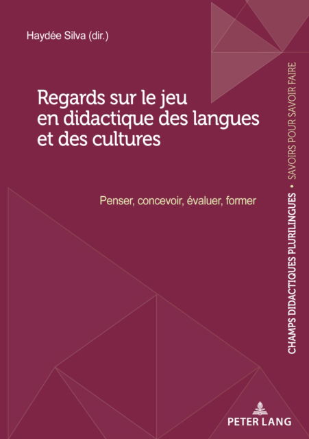 Cover for Hayde Silva · Regards Sur Le Jeu En Didactique Des Langues Et Des Cultures: Penser, Concevoir, Evaluer, Former - Champs Didactiques Plurilingues: Donnees Pour Des Politiques (Paperback Book) (2022)