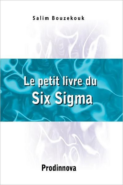 Cover for Salim Bouzekouk · Le Petit Livre Du Six Sigma (Pocketbok) [French edition] (2007)