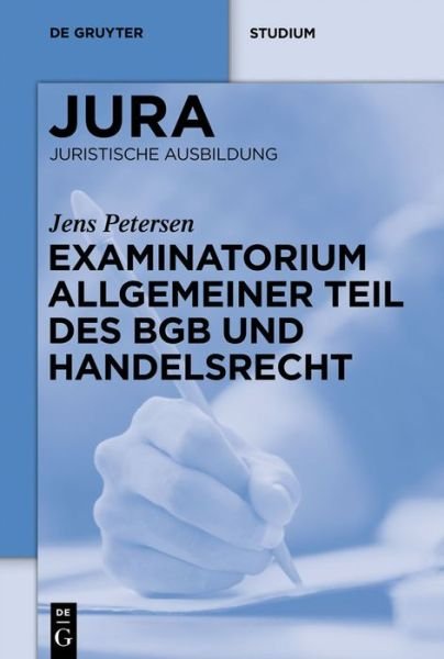 Cover for Jens Petersen · Examinatorium Allgemeiner Teil Des Bgb Und Handelsrecht (De Gruyter Studium) (German Edition) (Paperback Book) [German edition] (2013)