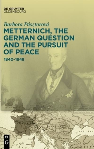 Cover for Barbora Pasztorova · Metternich, the German Question and the Pursuit of Peace (Hardcover Book) (2022)