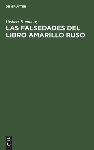Las Falsedades Del Libro Amarillo Ruso - Gisbert Romberg - Boeken - De Gruyter, Inc. - 9783111113005 - 1 april 1923