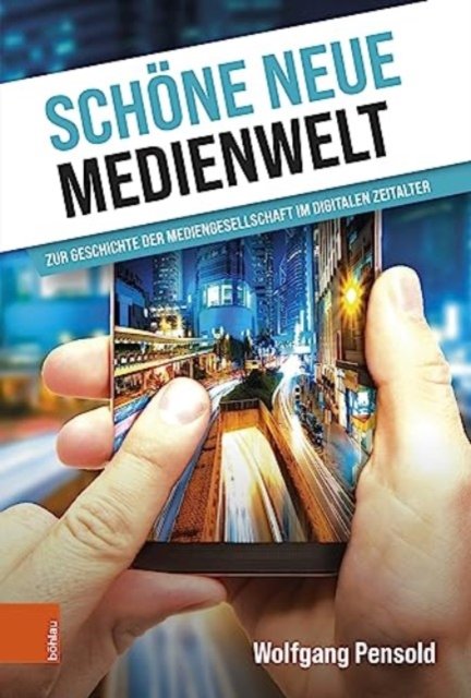 Schone neue Medienwelt: Zur Geschichte der Mediengesellschaft im digitalen Zeitalter - Wolfgang Pensold - Książki - Bohlau Verlag - 9783205218005 - 12 czerwca 2023