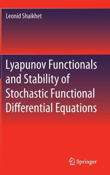 Cover for Leonid Shaikhet · Lyapunov Functionals and Stability of Stochastic Functional Differential Equations (Gebundenes Buch) [2014 edition] (2013)