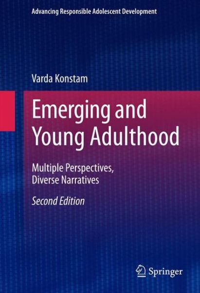 Emerging and Young Adulthood: Multiple Perspectives, Diverse Narratives - Advancing Responsible Adolescent Development - Varda Konstam - Książki - Springer International Publishing AG - 9783319113005 - 23 października 2014