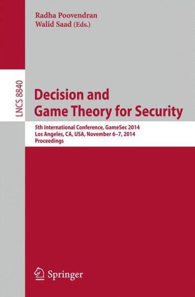 Cover for Radha Poovendran · Decision and Game Theory for Security: 5th International Conference, GameSec 2014, Los Angeles, CA, USA, November 6-7, 2014, Proceedings - Lecture Notes in Computer Science (Paperback Book) [2014 edition] (2014)